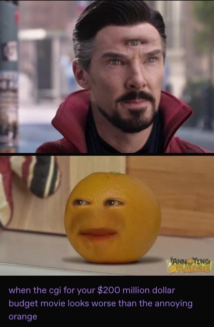 AN YING when the cgi for your 200 million dollar budget movie looks worse than the annoying orange