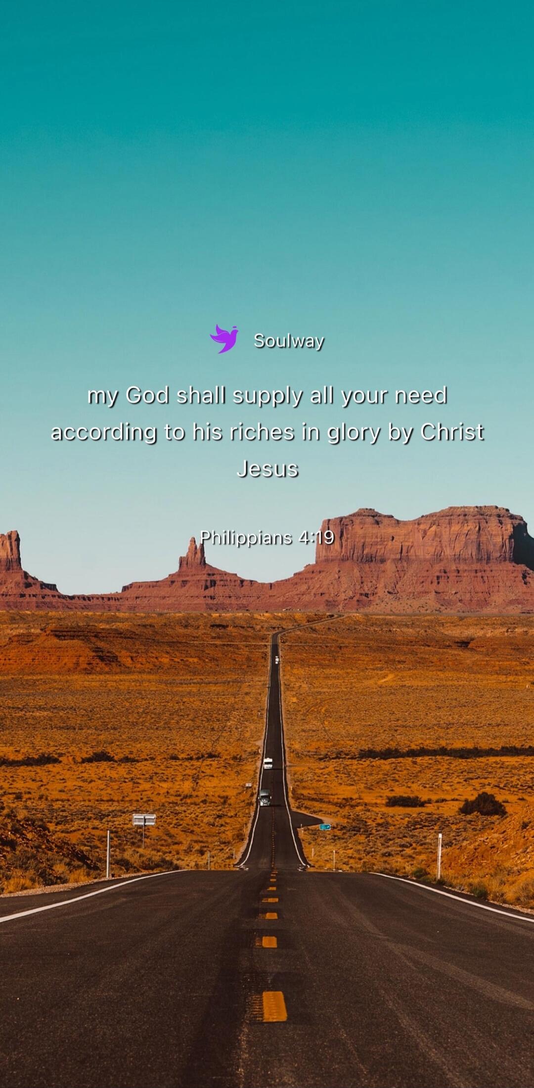Soulway my God shall supply all your need according to his riches in glory by Christ Jesus Philippians 4:19