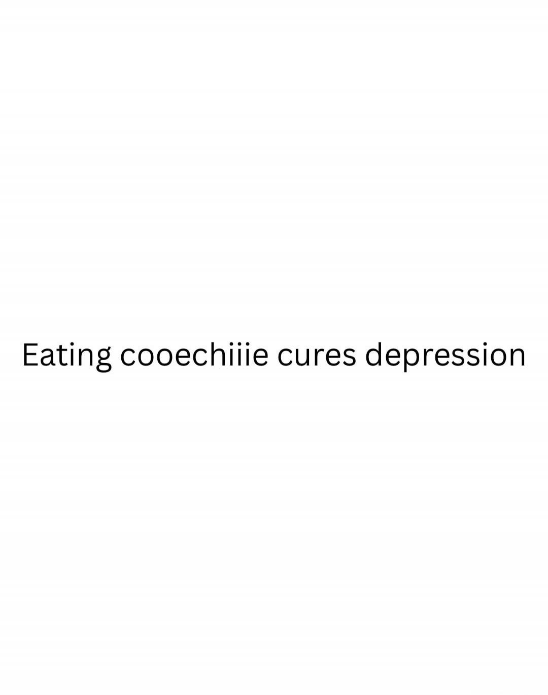 Eating cooechiiie cures depression