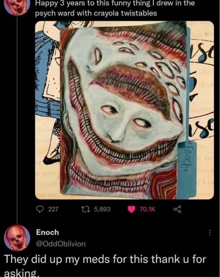 THRRY 2 YOG N0 G Ty Shg L e psych ward with crayola twistables asking