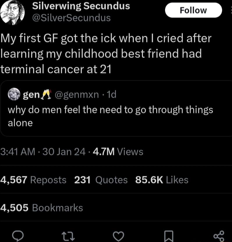BUELVIREEENTRE T N O Csisecne My first GF got the ick when cried after learning my childhood best friend had terminal cancer at 21 gen A genmxn 1d PZ SRR R CEI RGN R R R GGG R I S alone AWV RSO ET I 2 i AV 4567 Reposts 231 Quotes 856K Likes 4505 Bookmarks 20 L