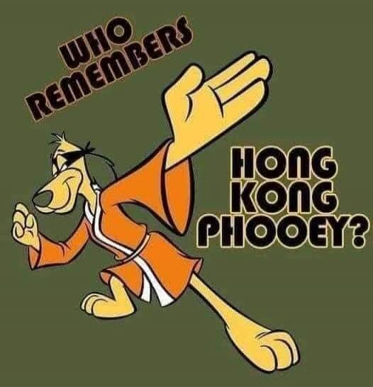 WHO REMEMBERS HONG KONG PHOOEY?