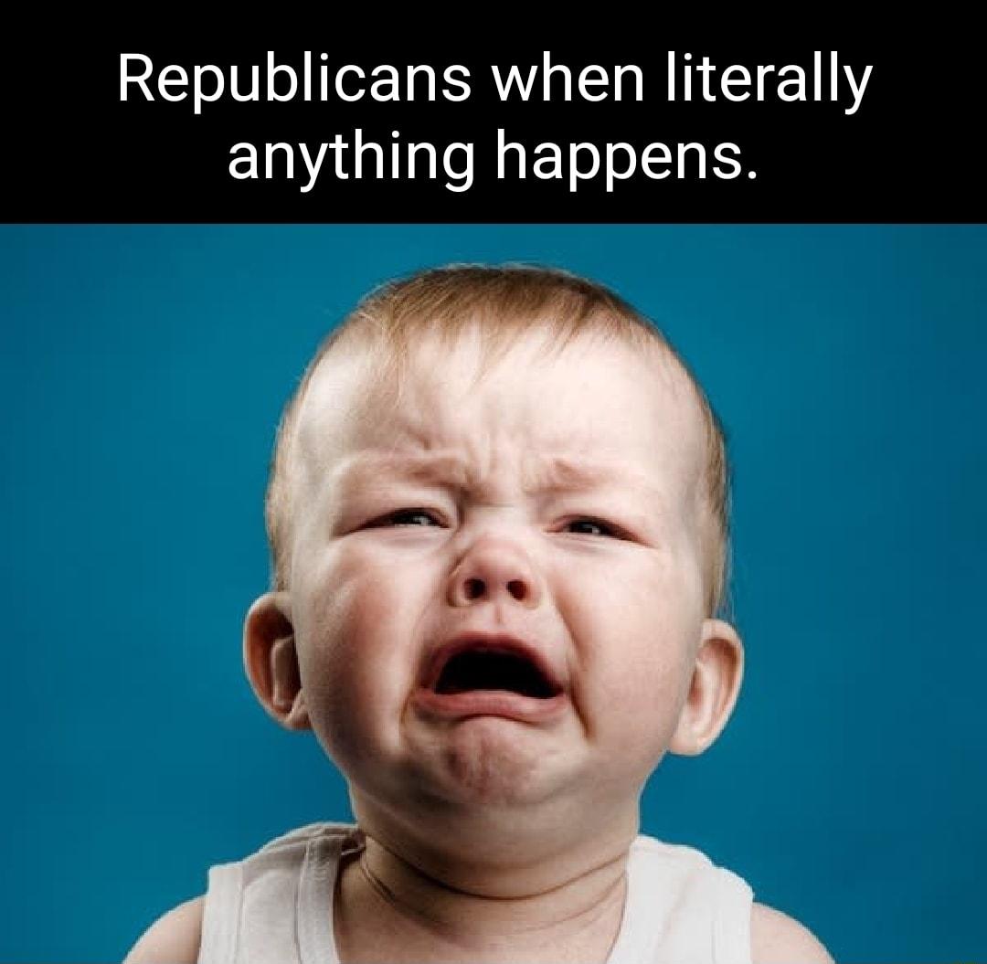 Republicans when literally anything happens