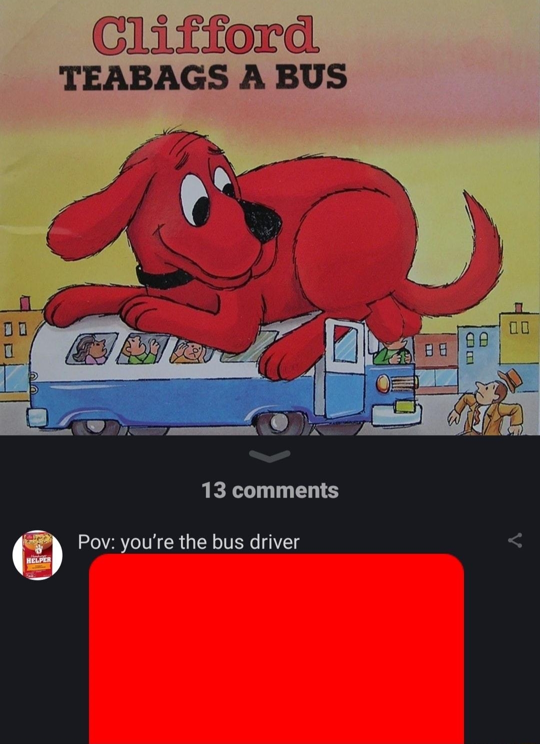 Clifford TEABAGS A BUS 13 comments 0 Pov youre the bus driver