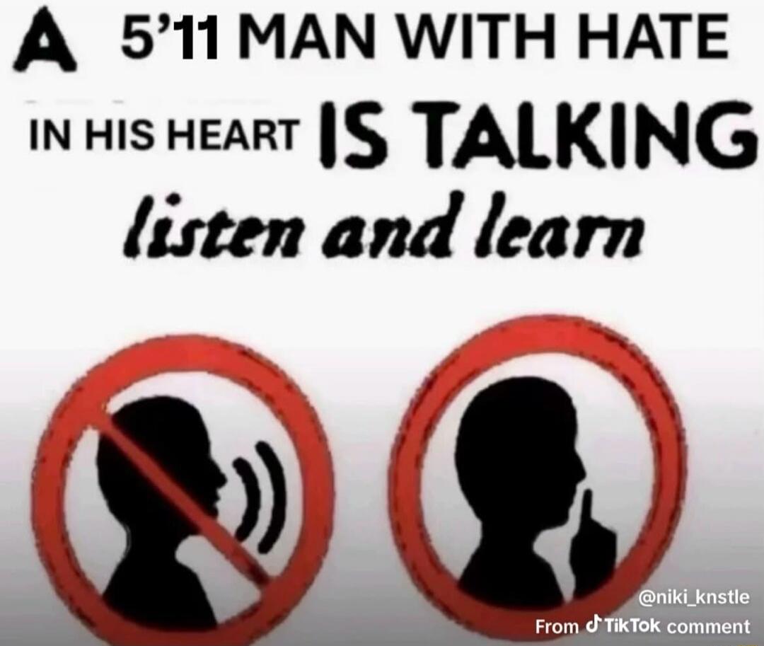 A 5'11 MAN WITH HATE IN HIS HEART IS TALKING listen and learn