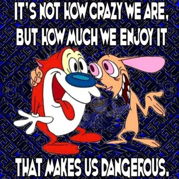 T S XOT HOW CRALY WE ARE BUT HOWMUCH WE ENOY IT THAT MAKES US DANGEROLS