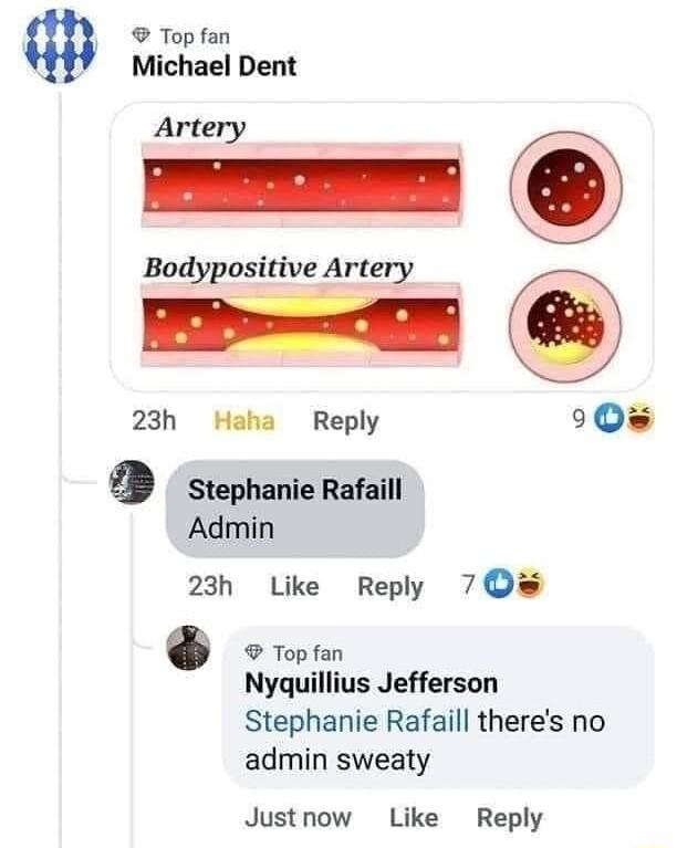 Topfan Michael Dent Artery Bodypositive Artery I 23h Haha Reply Q B stephanie Rafaill Admin 23h Like Reply 7 Y Nyquillius Jefferson Stephanie Rafaill theres no admin sweaty Justnow Like Reply