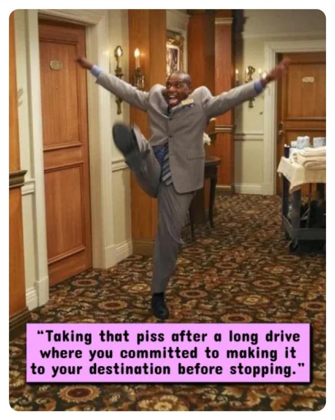 Taking that piss after a long drive where you committed to making it to your destination before stopping.