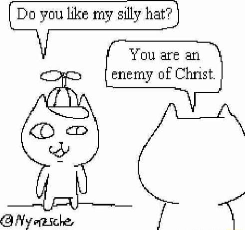T ou are an enemy of Christ