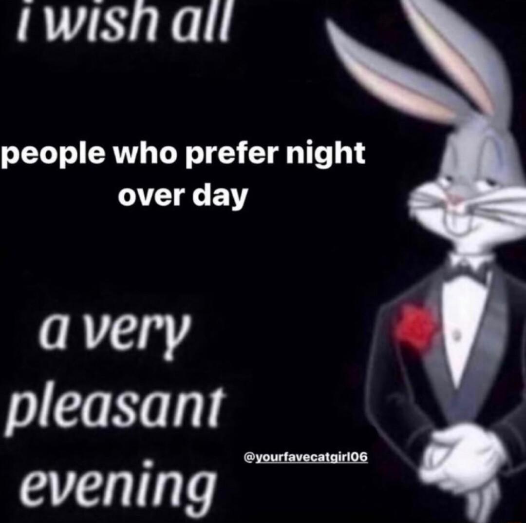 twishait people who prefer night over day avery pleasant evening