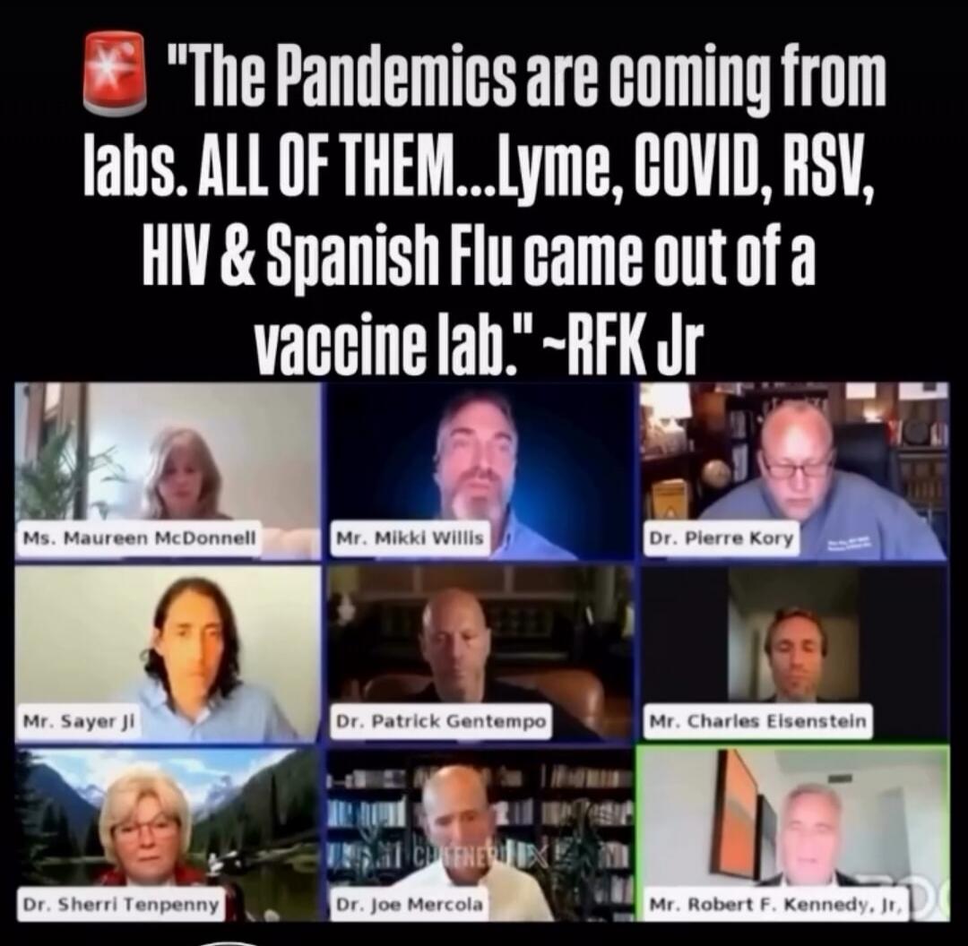 The Pandemics are coming from labs. ALL OF THEM...Lyme, COVID, RSV, HIV & Spanish Flu came out of a vaccine lab.
