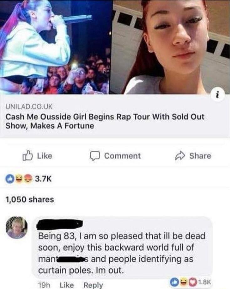 UNILADCOUK Cash Me Ousside Girl Begins Rap Tour With Sold Out Show Makes A Fortune D comment Share 1050 shares Being 83 am so pleased that ill be dead soon enjoy this backward world full of manismmmms and people identifying as curtain poles Im out 19h Like Reply 18K