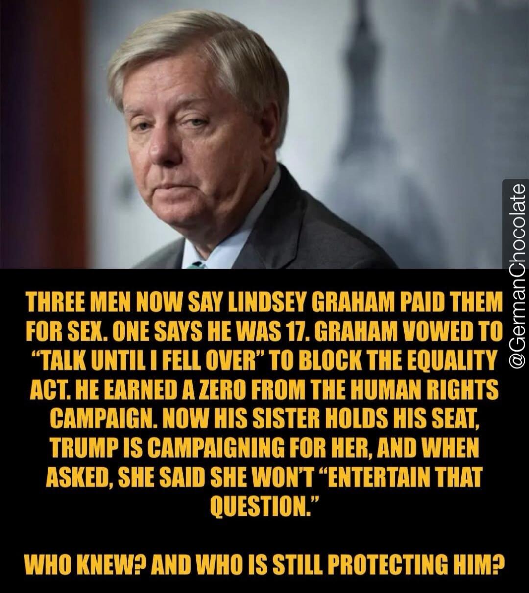 THREE MEN NOW SAY LINDSEY GRAHAM PAID THEM FOR SEX. ONE SAYS HE WAS 17. GRAHAM VOWED TO 