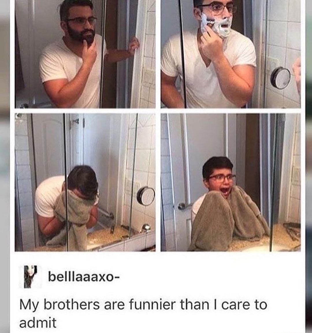 P belllaaaxo My brothers are funnier than care to admit