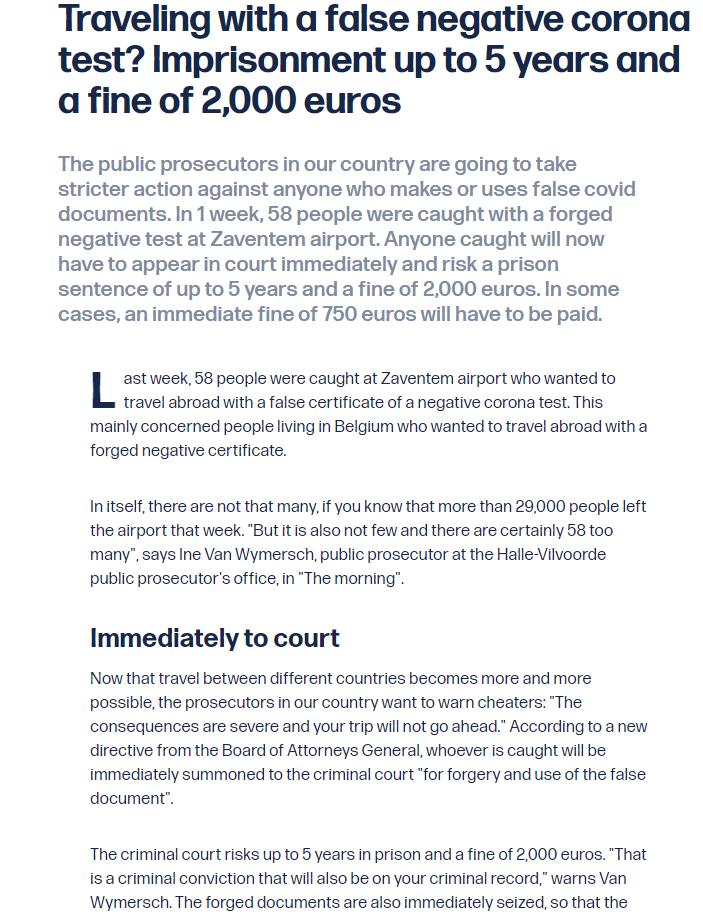 Traveling with a false negative corona test Imprisonment up to 5 years and a fine of 2000 euros The public prosecutors in our country are going to take stricter action against anyone who makes or uses false covid documents In 1week 58 people were caught with a forged negative test at Zaventem airport Anyone caught will now have to appear in court immediately and risk a prison sentence of up to 5 y