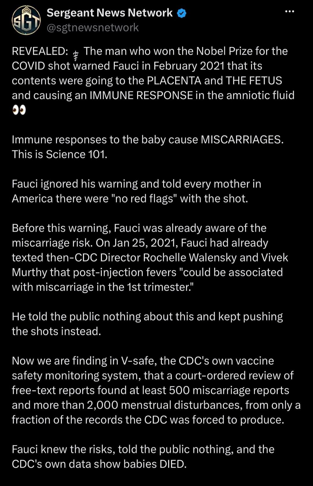 Sergeant News Network @sgtnewsnetwork REVEALED: The man who won the Nobel Prize for the COVID shot warned Fauci in February 2021 that its contents were going to the PLACENTA and THE FETUS and causing an IMMUNE RESPONSE in the amniotic fluid. Immune responses to the baby cause MISCARRIAGES. This is Science 101. Fauci ignored his warning and told eve