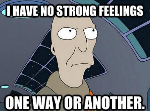 HAVE NO STRONG FEELINGS ONEWAY OR ANOTHER