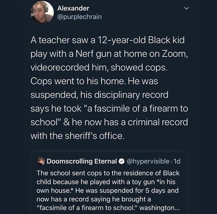 m A En g N purplechrain A teacher saw a 12 year old Black kid ol EWVAIa kN NTa e Vg k 1d alelaalNoa WAl el VileYoTolel e Yo Nallna A aloVVYo HoTe o H Cops went to his home He was UK olSlale Slo BTSN It o TaETaVA lelo fo says he took a fascimile of a firearm to school he now has a criminal record with the sheriffs office Doomscrolling Eternal hypervisible 1d R SRl pToTe KVt ele ol M g SW S o T Tel 