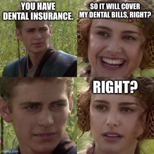 YOUHAVE X S0IT WILL COVER DENTAL INSURANCE MY DENTAL BILLS RIGHT 1A y S i TIH0E y L