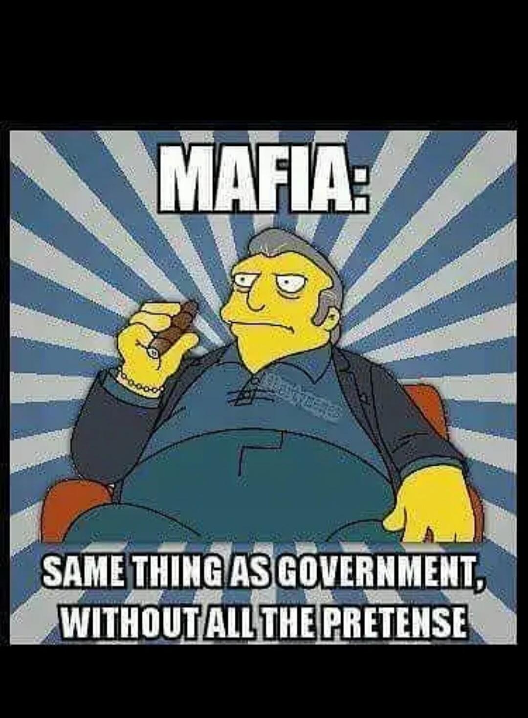 MAFIA:\nSAME THING AS GOVERNMENT,\nWITHOUT ALL THE PRETENSE