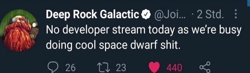 Deep Rock Galactic Joi 2 Std No developer stream today as were busy doing cool space dwarf shit O 26 0 23 440 EUNNYCE