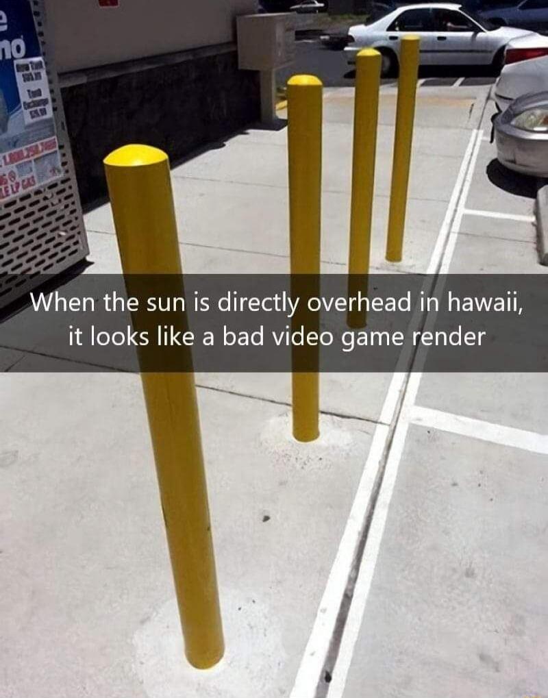 When the sun is directly overhead in hawaii it looks like a bad video game render