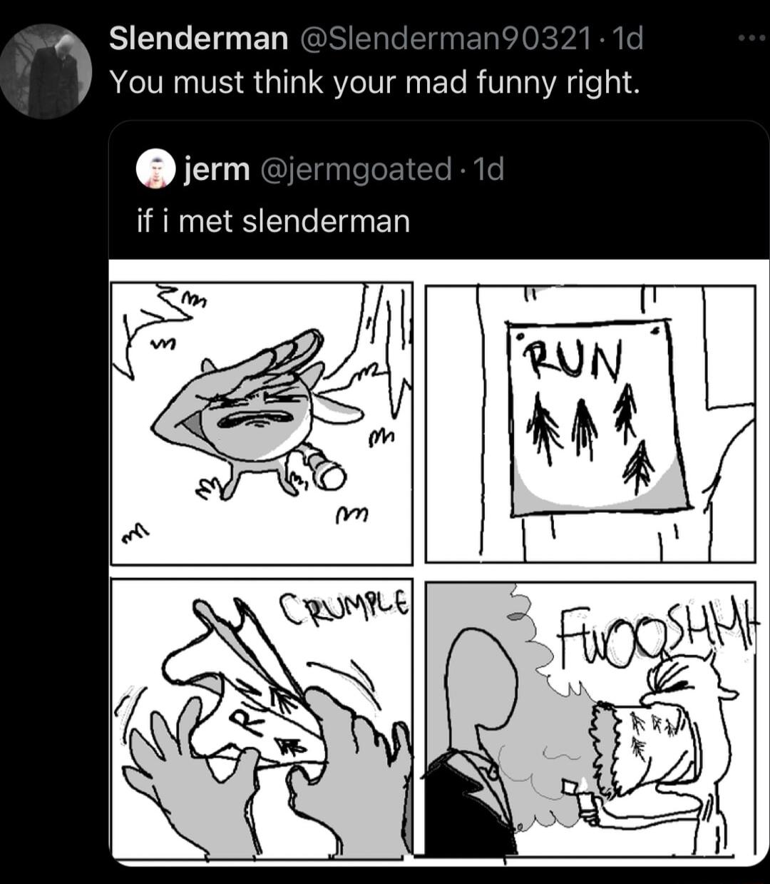 Slenderman You must think your mad funny right ijerm if i met slenderman