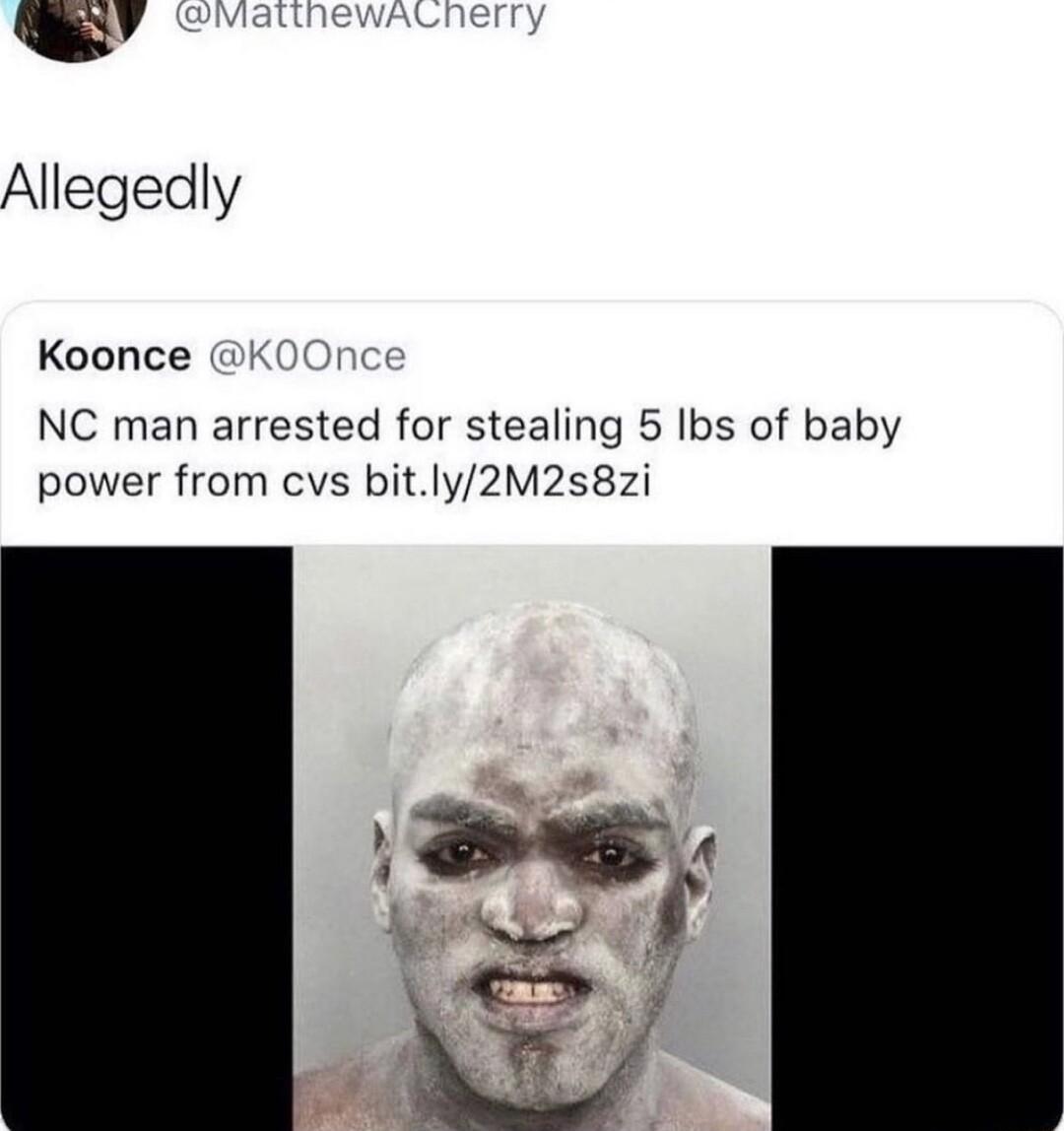 L 4 Allegedly Koonce 00r NC man arrested for stealing 5 Ibs of baby power from cvs bitly2M2s8zi S 4 e A