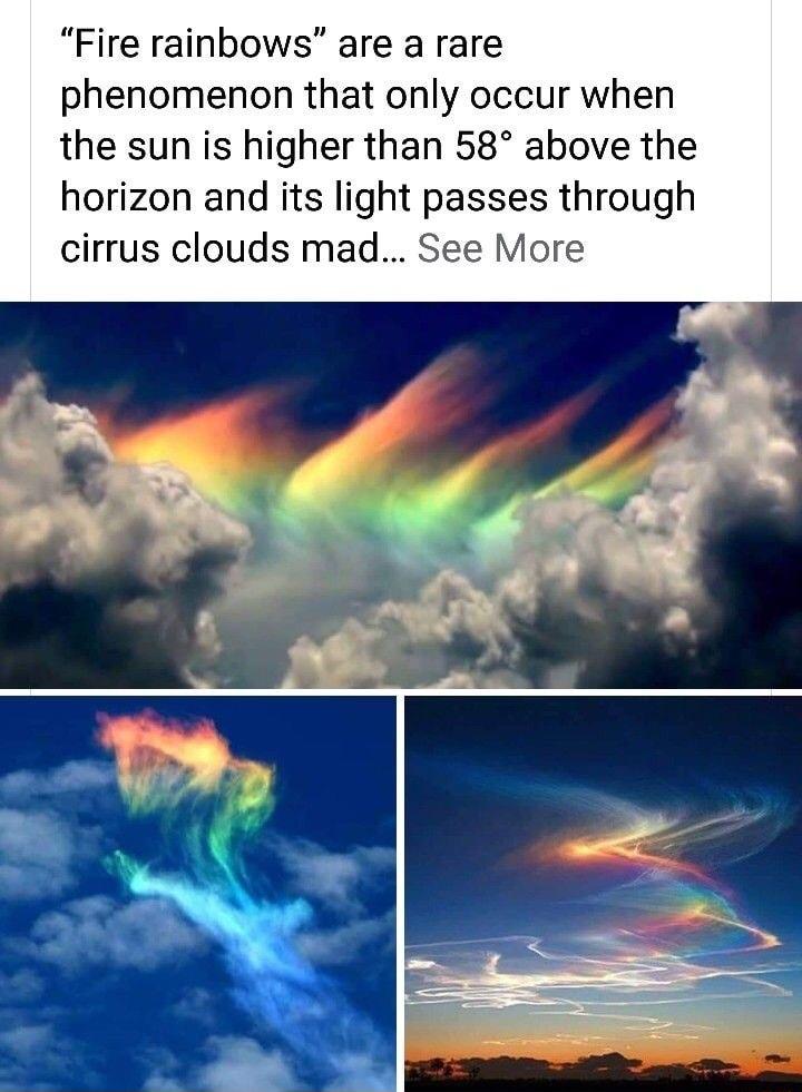 Fire rainbows are a rare phenomenon that only occur when the sun is higher than 58 above the horizon and its light passes through cirrus clouds mad See More