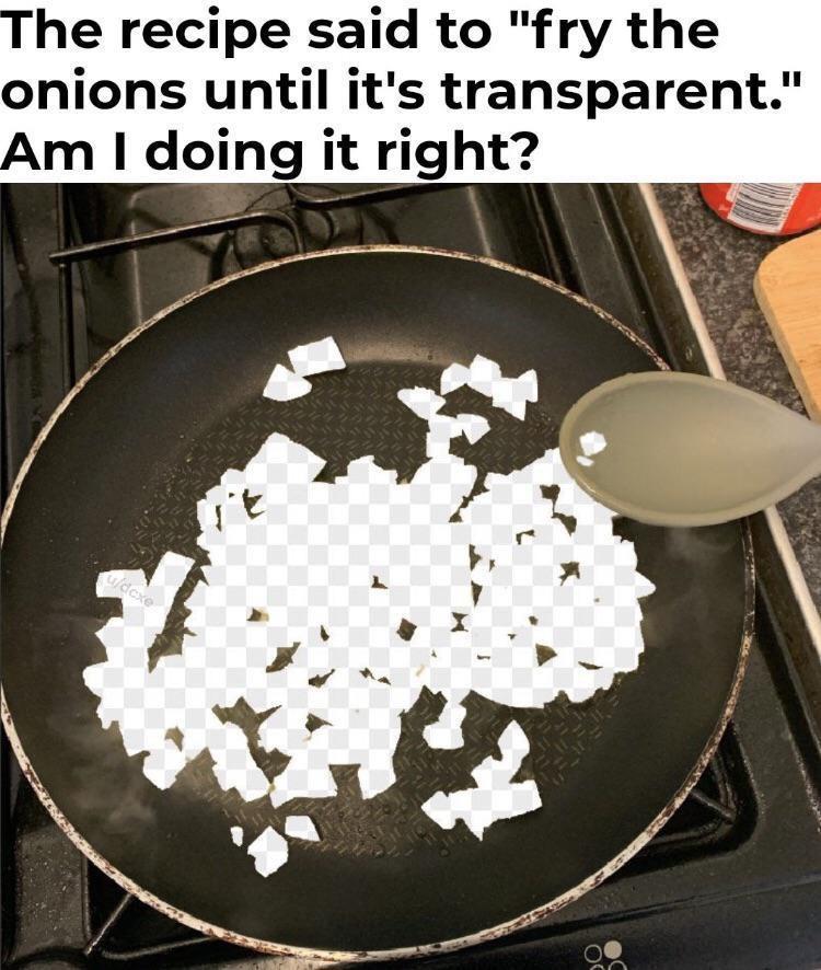 he recipe said to fry the onions until its transparent Am doing it right
