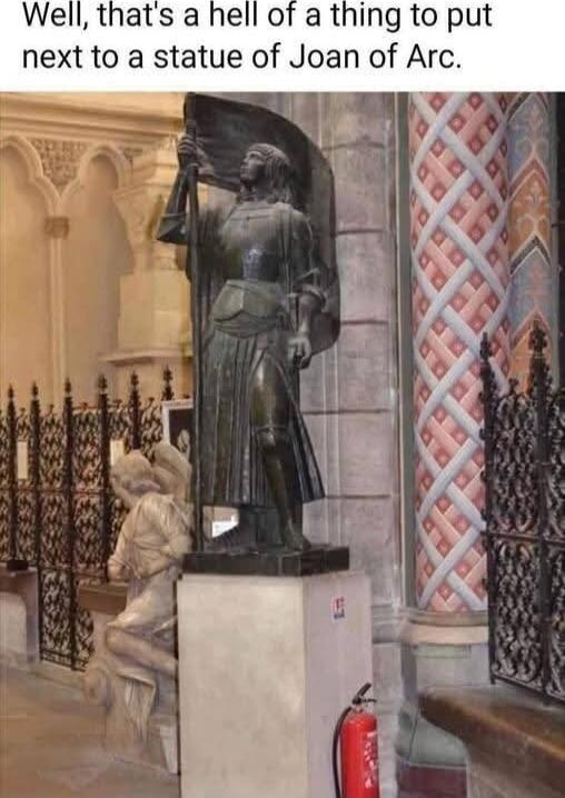Well, that's a hell of a thing to put next to a statue of Joan of Arc.