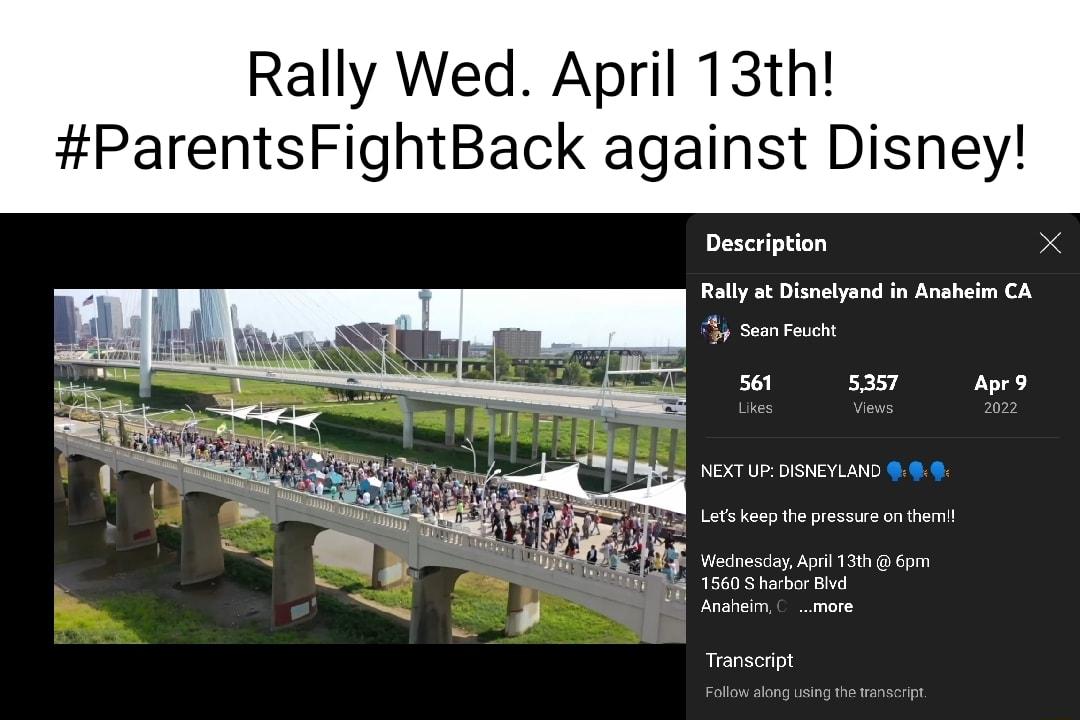 Rally Wed April 13th ParentsFightBack against Disney Description X Rally at Disnelyand in Anaheim CA 4 sean Feucht 561 5357 Apr9 Likes Views 2022 NEXT UP DISNEYLAND 8 8 Lets keep the pressure on them Wednesday April 13th 6pm 1560 S harbor Blvd Anaheim more Transcript Follow along using the transcript