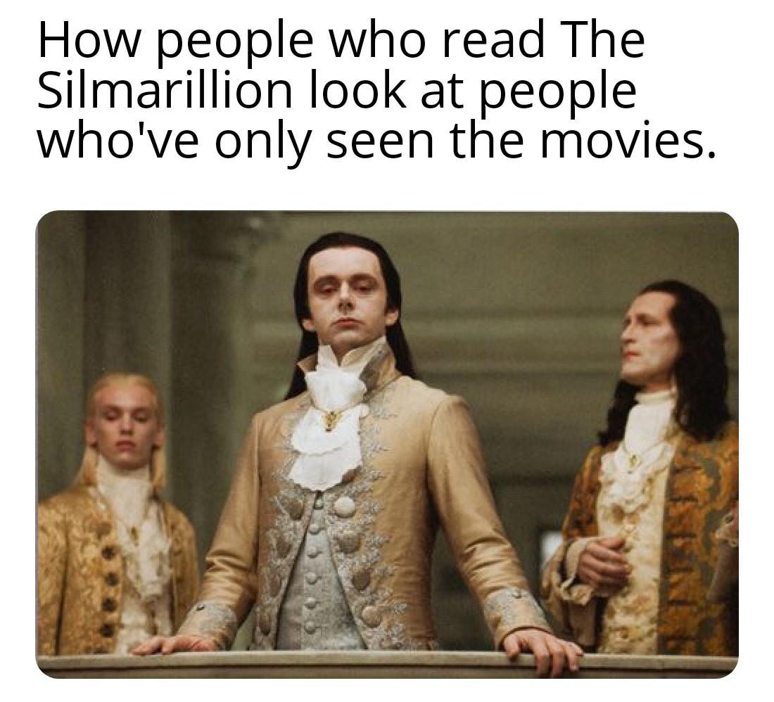 How people who read The Silmarillion look at people whove only seen the movies