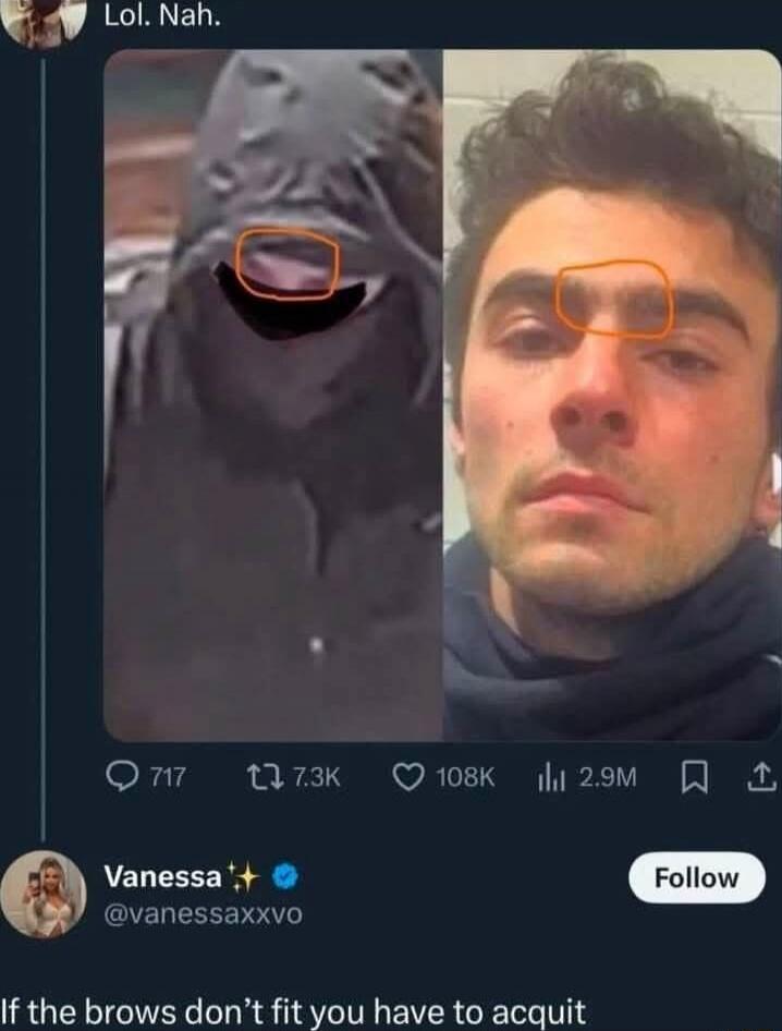 Lol. Nah.
If the brows don’t fit you have to acquit