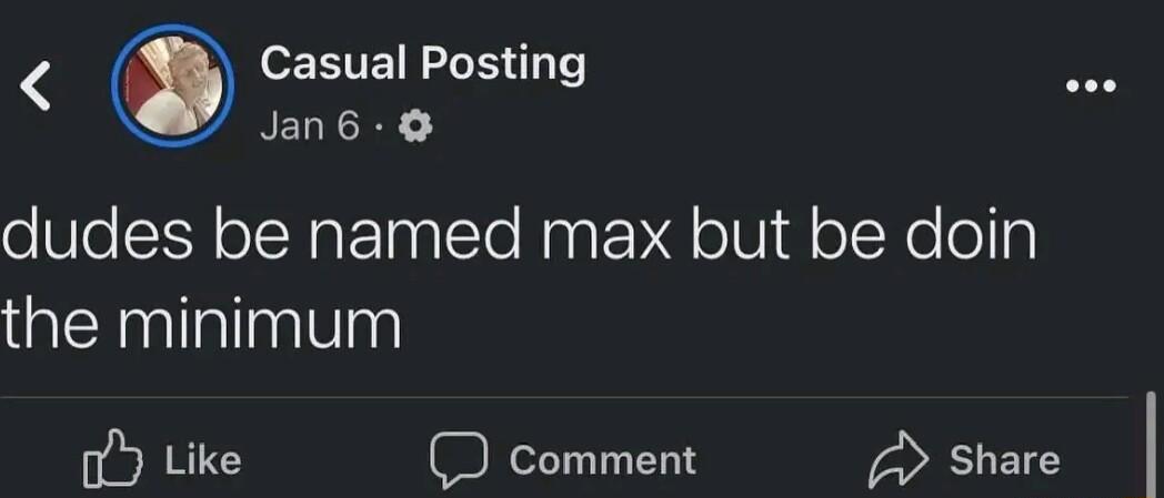Casual Posting NELICER 3 dudes be named max but be doin the minimum o Like D comment share