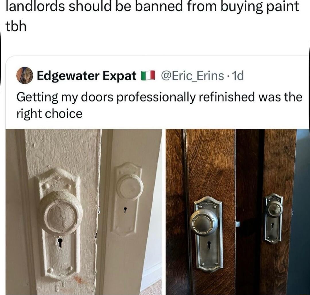 landlords should be banned from buying paint tbh

Edgewater Expat 🇲🇽 @Eric_Erins · 1d Getting my doors professionally refinished was the right choice
