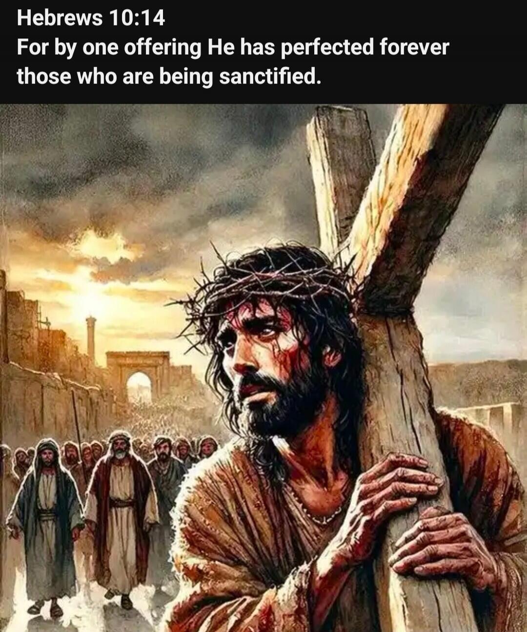 Hebrews 10:14 For by one offering He has perfected forever those who are being sanctified.