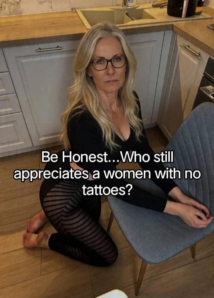 Be Honest...Who still appreciates a women with no tattoos?