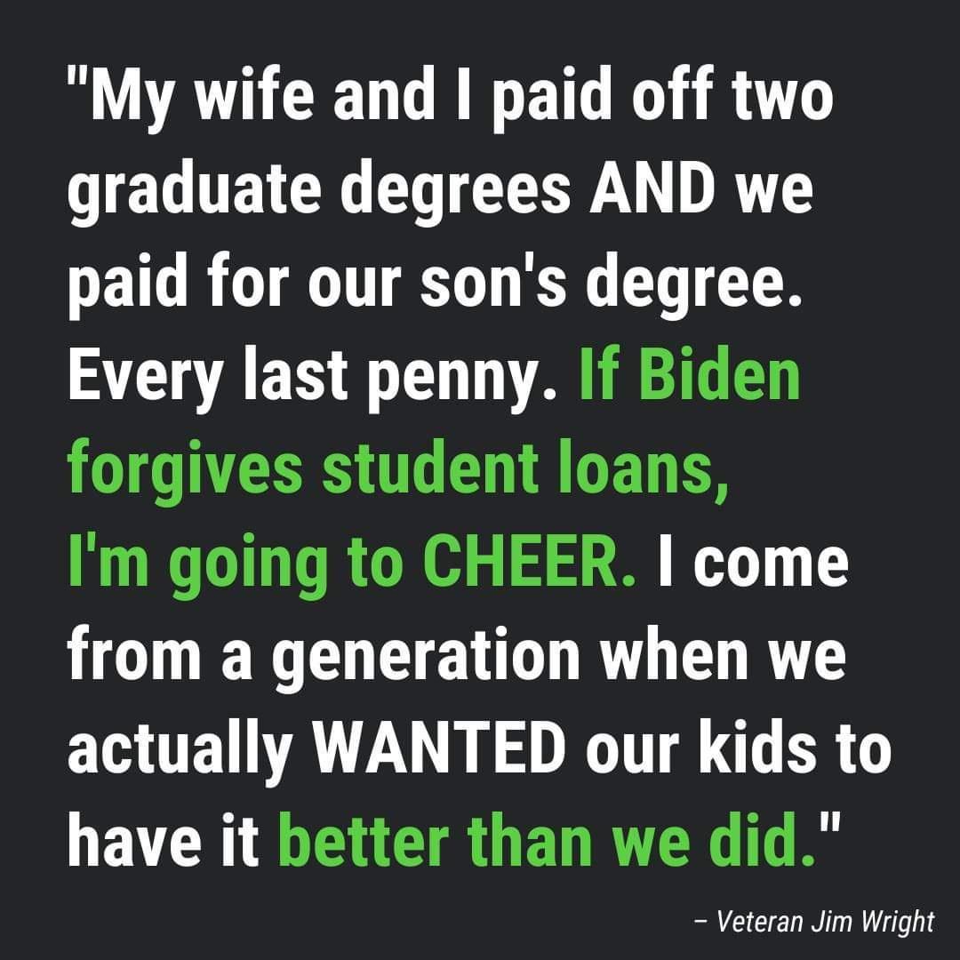 AT CEL I ET TR 16 G TR GG LT CEE DR paid for our sons degree Every last penny If Biden OGNS T A GET E Im going to CHEER come HODET U EL LR E R EGTEL A DG ST ER Y have it better than we did Veteran Jim Wright