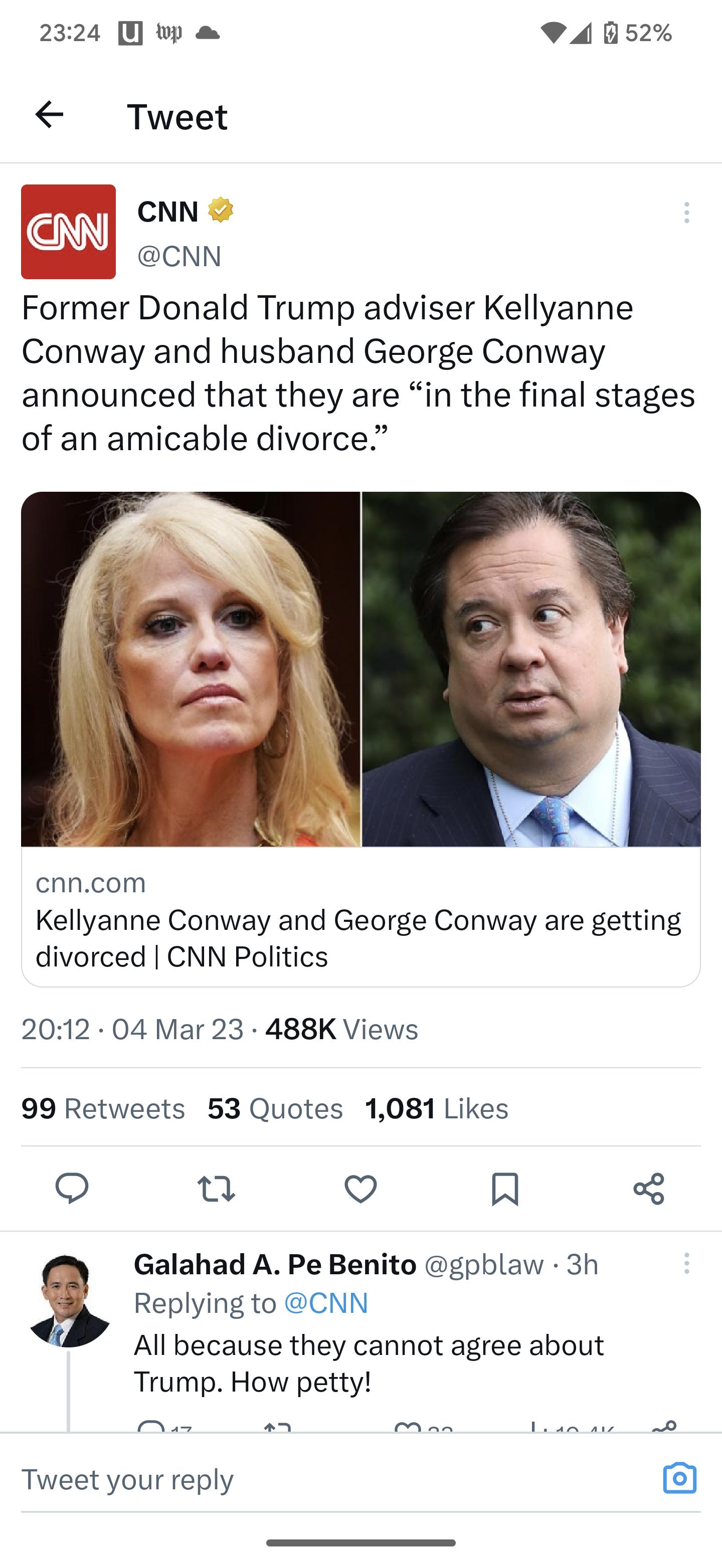 2324 wp P4 052 Tweet CNN CNN Former Donald Trump adviser Kellyanne Conway and husband George Conway announced that they are in the final stages of an amicable divorce cnncom Kellyanne Conway and George Conway are getting divorced CNN Politics 2012 04 Mar 23 488K Views 99 Retweets 53 Quotes 1081 Likes o u Q R Galahad A Pe Benito gpblaw 3h Replying to CNN All because they cannot agree about Trump Ho