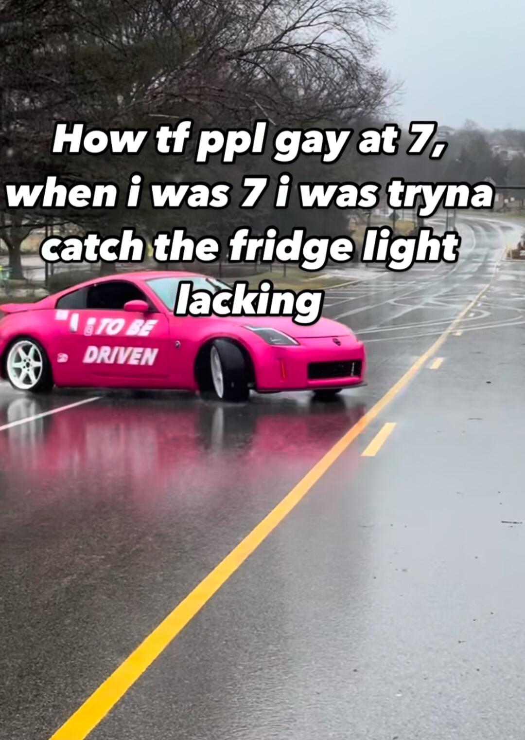 How tf ppl gay t 2 when i was 7 was tryna