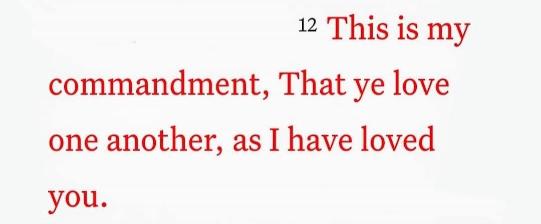 This is my commandment, That ye love one another, as I have loved you.
