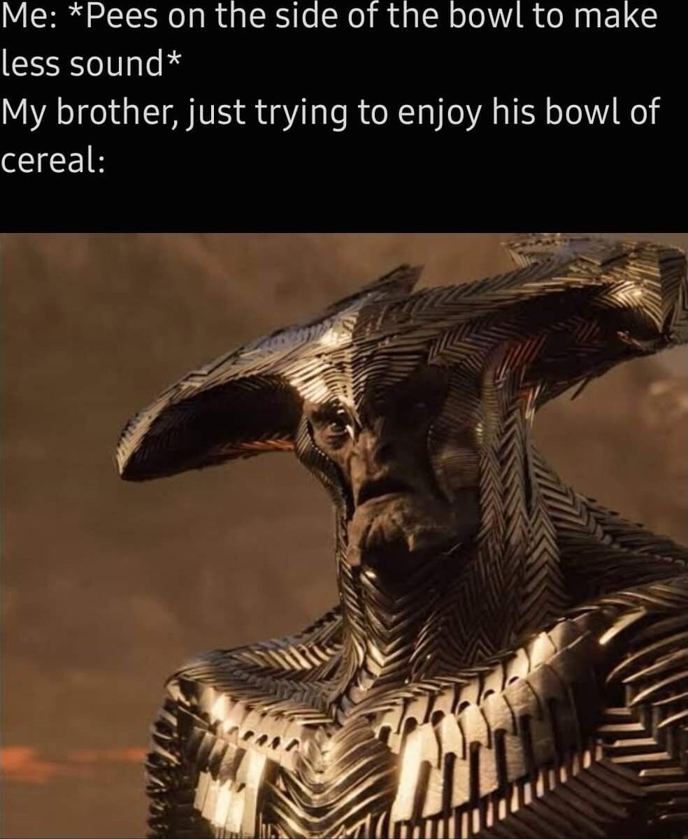 Me Pees on the side of the bowl to make less sound My brother just trying to enjoy his bowl of cereal