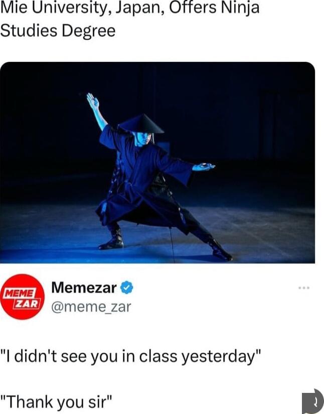 Mie University Japan Ofters Ninja Studies Degree Memezar meme_zar I didnt see you in class yesterday Thank you sir D