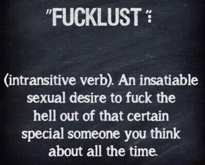 g ELIN intransitive verb An insatiable sexual desire to fuck the hell out of that certain special someone you think about all the time