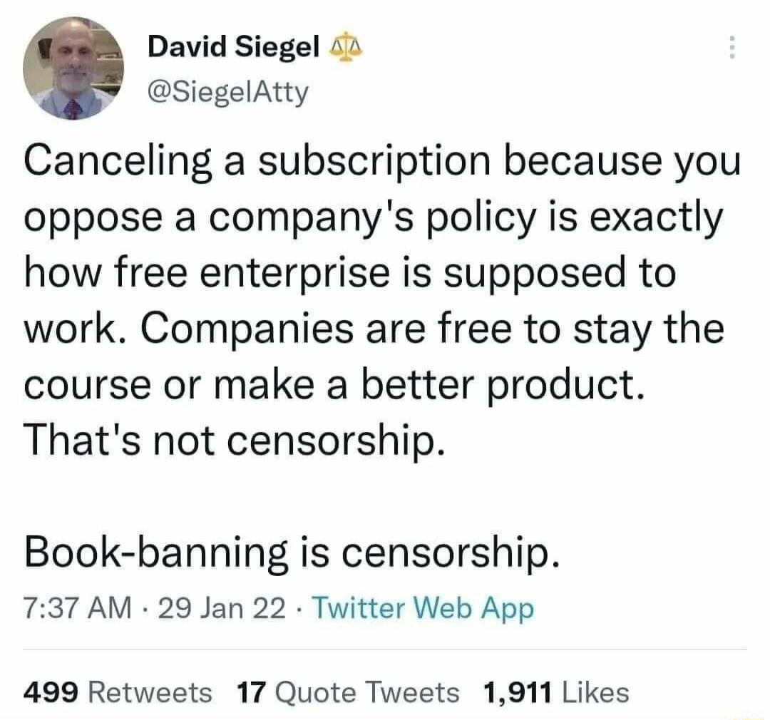 Canceling a subscription because you oppose a company's policy is exactly how free enterprise is supposed to work. Companies are free to stay the course or make a better product. That's not censorship. Book-banning is censorship.