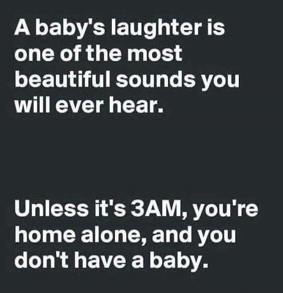 A baby's laughter is one of the most beautiful sounds you will ever hear. Unless it's 3AM, you're home alone, and you don't have a baby.