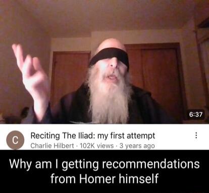 0 iting The lliad my first attempt Why am getting recommendations from Homer himself