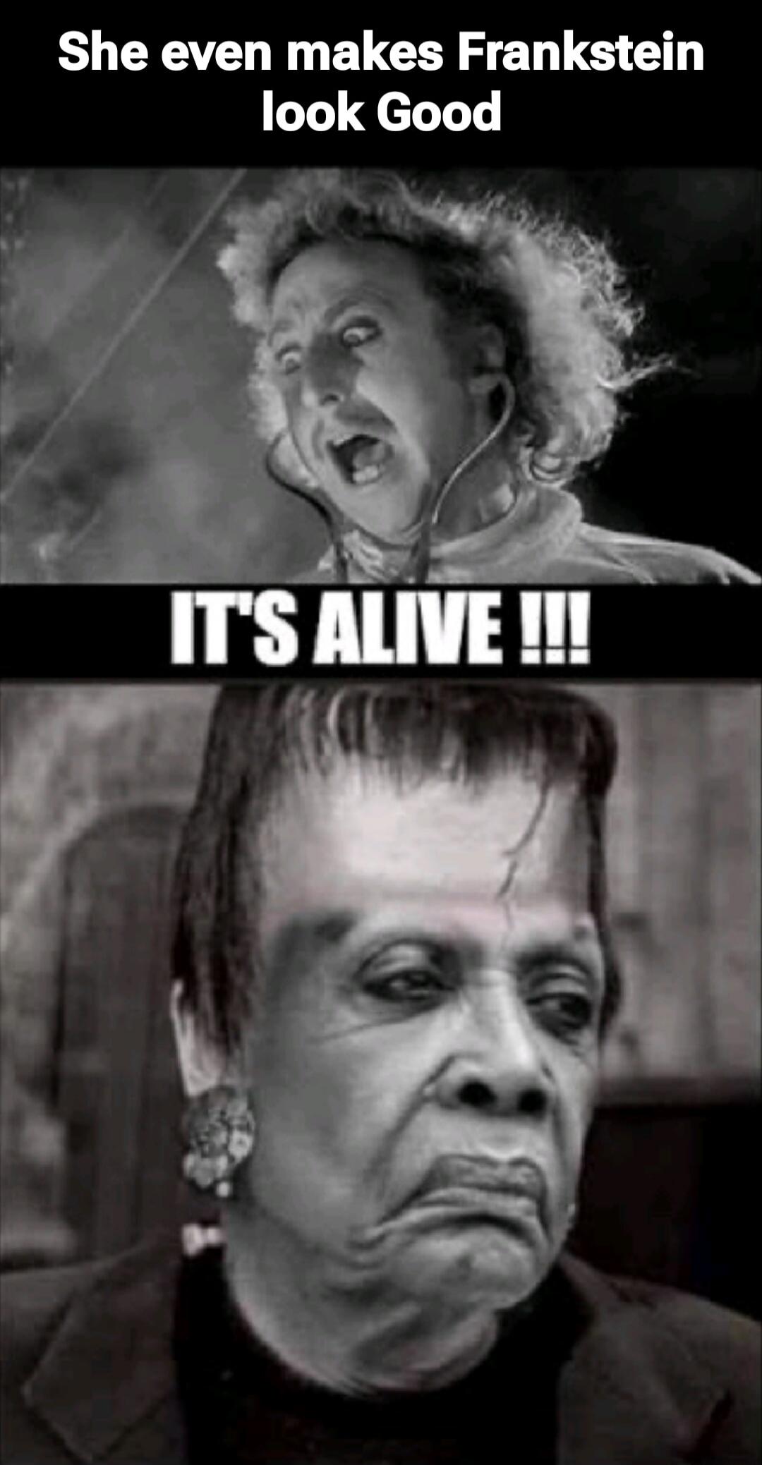 She even makes Frankenstein look Good
IT'S ALIVE !!!