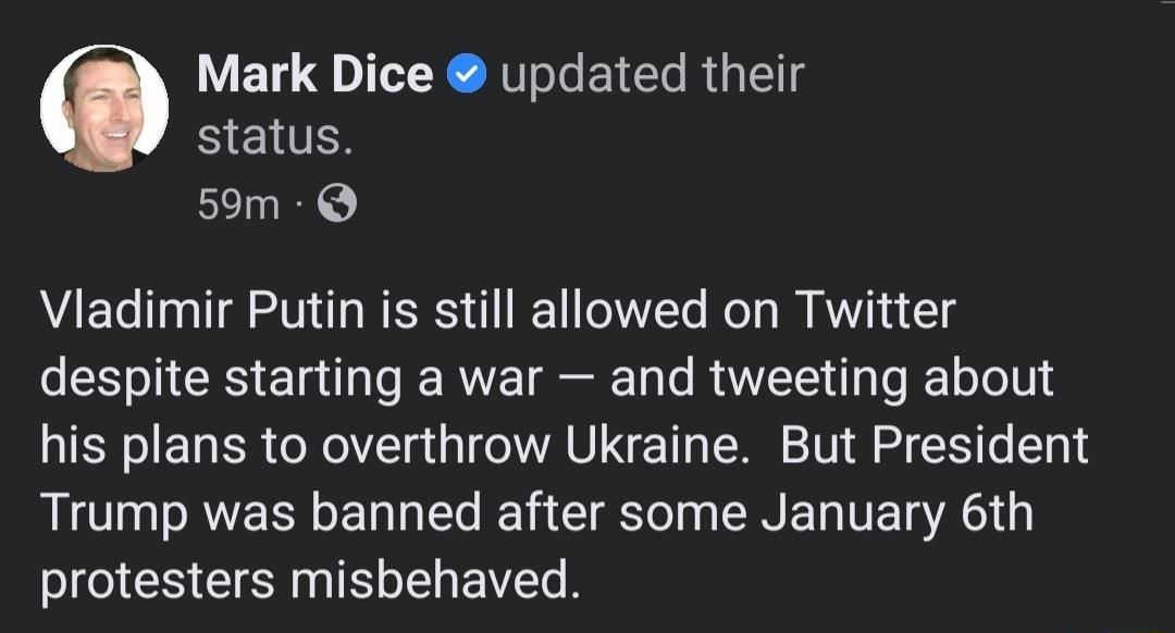 Mark Dice updated their S EUIES 59m Q Vladimir Putin is still allowed on Twitter despite starting a war and tweeting about his plans to overthrow Ukraine But President Trump was banned after some January 6th protesters misbehaved